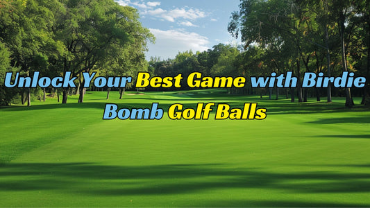 Unlock Your Best Game with Birdie Bomb Golf Balls
